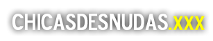 Videos xxx de chicas desnudas